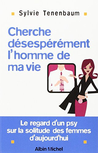 Cherche désespérément l'homme de ma vie : le regard d'un psy sur la solitude des femmes d'aujourd'hu