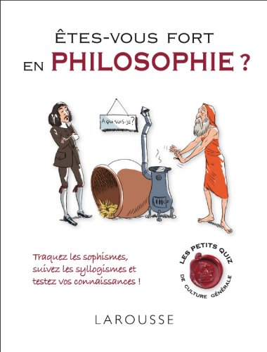 Êtes-vous fort en philosophie ? : traquez les sophismes, suivez les syllogismes et testez vos connai