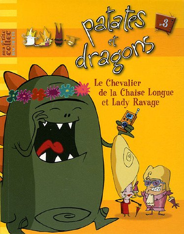 Patates et dragons. Vol. 3. Le chevalier de la chaise longue et lady Ravage