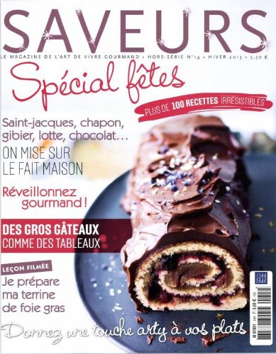 saveurs hors-série; spéciale fêtes, plus de 100 recettes irrésistibles, des gros gâteaux comme des t