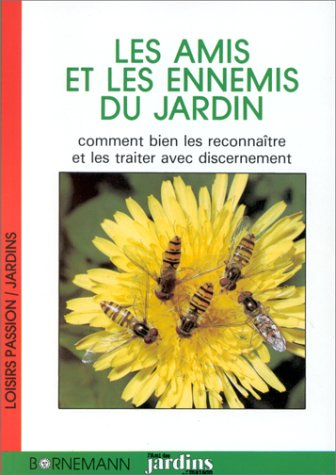 Les Amis et les ennemis du jardin : comment bien les reconnaître et les traiter avec discernement