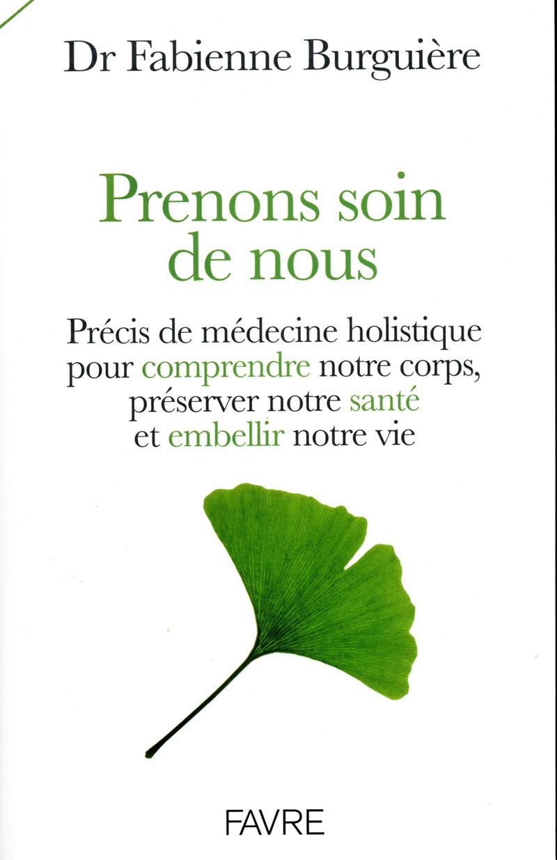 Prenons soin de nous : précis de médecine holistique pour comprendre notre corps, préserver notre sa