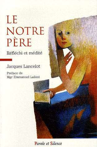 Le Notre Père : réfléchi et médité