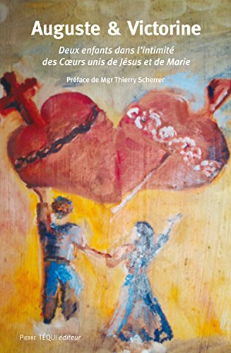Auguste et Victorine : deux enfants dans l'intimité des coeurs unis de Jésus et de Marie