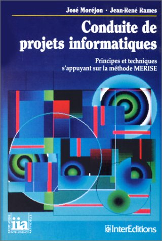 Conduites de projets informatiques : principes et techniques s'appuyant sur la méthode Merise