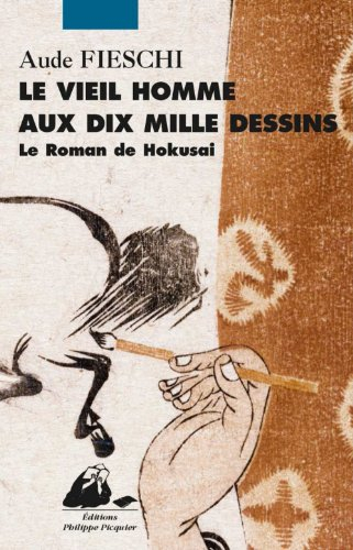 Le vieil homme aux dix mille dessins : le roman de Hokusai