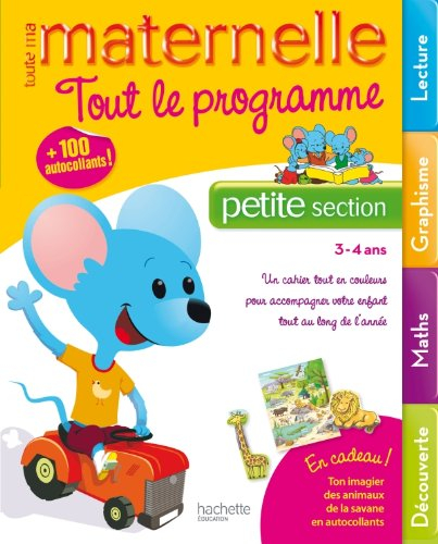 Toute ma maternelle petite section, 3-4 ans : tout le programme : lecture, graphisme, maths, découve