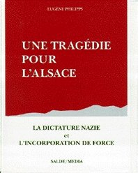 une tragédie pour l'alsace: la dictature nazie et l'incorporation de force : un témoignage vécu