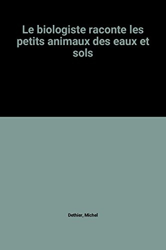 Le Biologiste raconte les petits animaux des eaux et sols