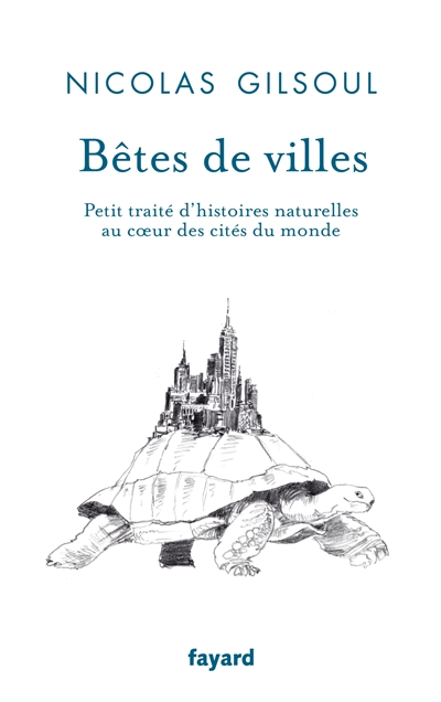 Bêtes de villes : petit traité d'histoires naturelles au coeur des cités du monde