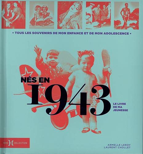 Nés en 1943 : le livre de ma jeunesse : tous les souvenirs de mon enfance et de mon adolescence