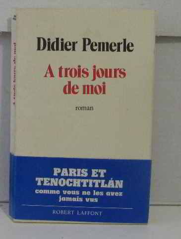 A trois jours de moi