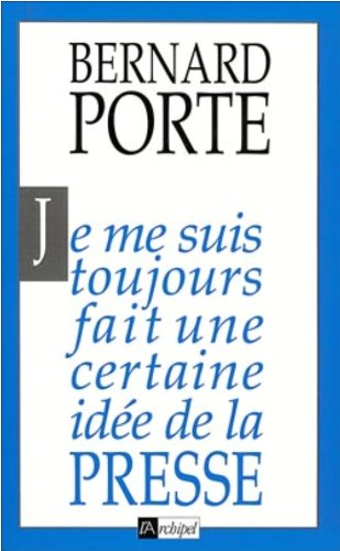 Je me suis toujours fait une certaine idée de la presse