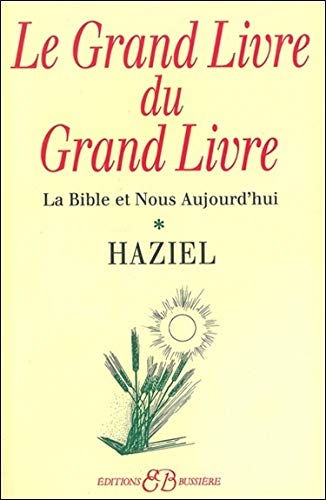 Le grand livre du Grand livre. Vol. 1. La Bible et nous aujourd'hui