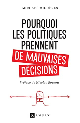 Pourquoi les politiques prennent de mauvaises décisions : essai