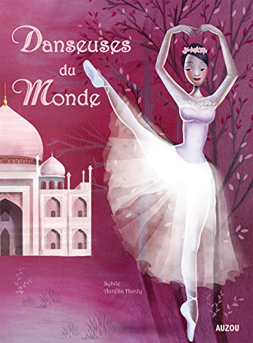 Danseuses du monde : un voyage autour du monde avec les plus belles danseuses