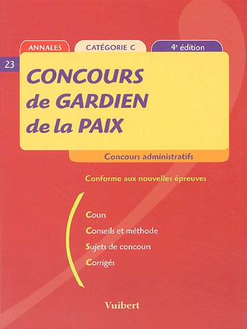 concours de gardien de la paix : cours, conseils et méthodes, sujets de concours, corrigés