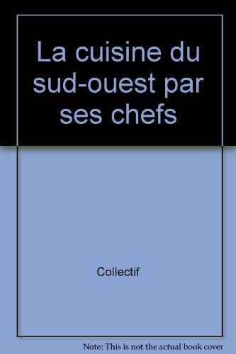 La cuisine du Sud-Ouest par ses chefs