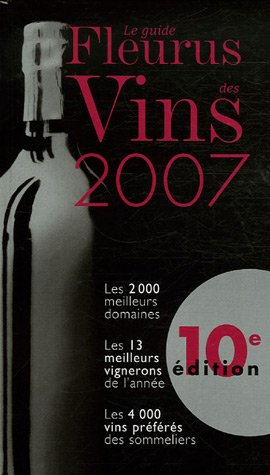 Le guide Fleurus des vins 2007 : les 2.000 meilleurs domaines, les 13 meilleurs vignerons de l'année