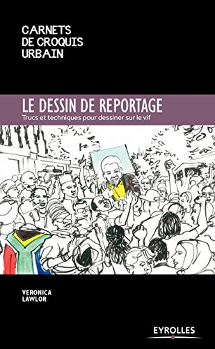 Le dessin de reportage : trucs et techniques pour dessiner sur le vif