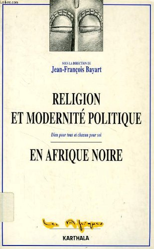 Religion et modernité politique en Afrique noire : Dieu pour tous et chacun pour soi