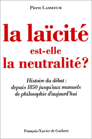 la laïcité est-elle la neutralité ? : histoire du débat depuis 1850 jusqu'aux manuels de philosophie