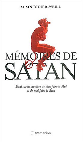 Mémoires de Satan : essai sur la manière de bien faire le mal et de mal faire le bien