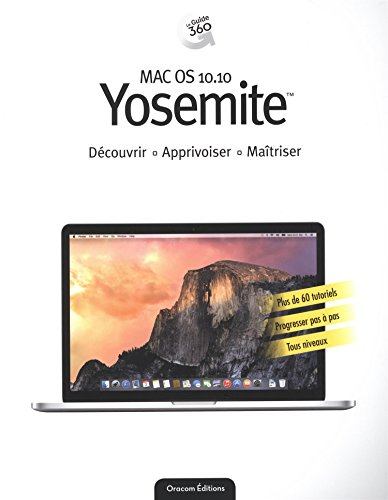 Mac OS 10.10 Yosemite : découvrir, apprivoiser, maîtriser