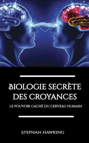 Biologie secréte des croyances: le pouvoir caché du cerveau humain