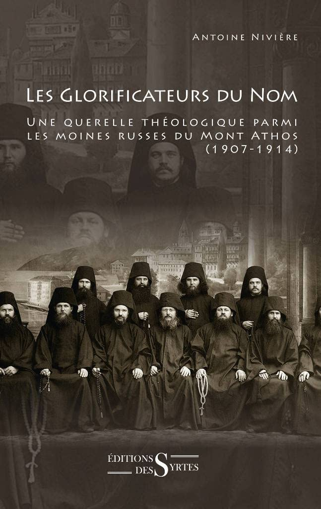 Les glorificateurs du nom : une querelle théologique parmi les moines russes du mont Athos : 1907-19