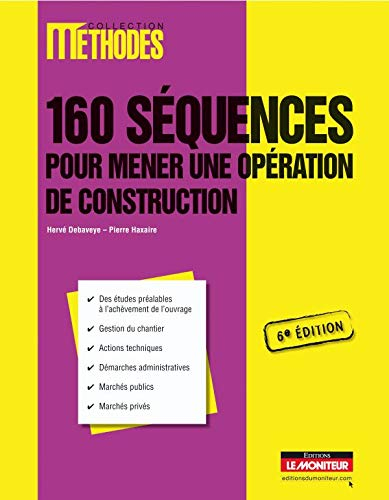 160 séquences pour mener une opération de construction : des études préalables à l'achèvement de l'o