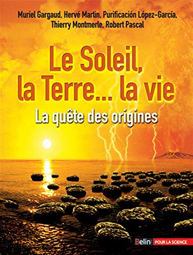 Le Soleil, la Terre, la vie : la quête des origines