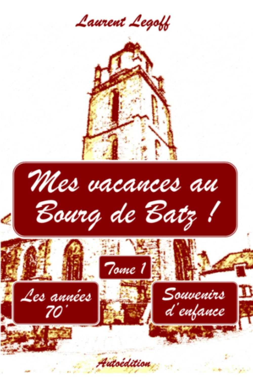 Mes vacances au Bourg de Batz !: Tome I - Les années 70'