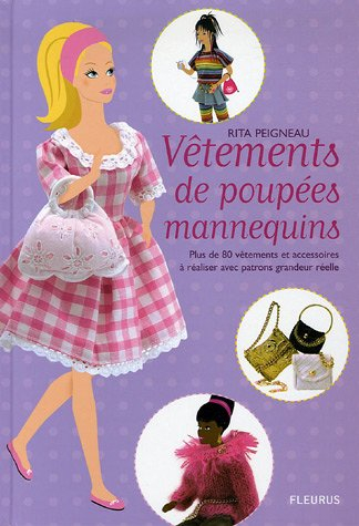 Vêtements de poupées mannequins : plus de 80 vêtements et accessoires à réaliser avec patrons grande