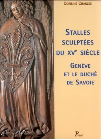 Stalles sculptées du XVe siècle : Genève et le duché de Savoie
