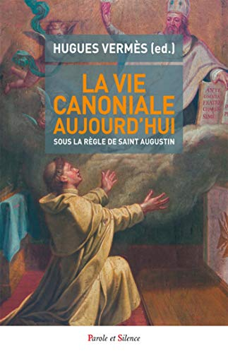 La vie canoniale aujourd'hui : communauté et mission, sous la règle de saint Augustin : actes du col