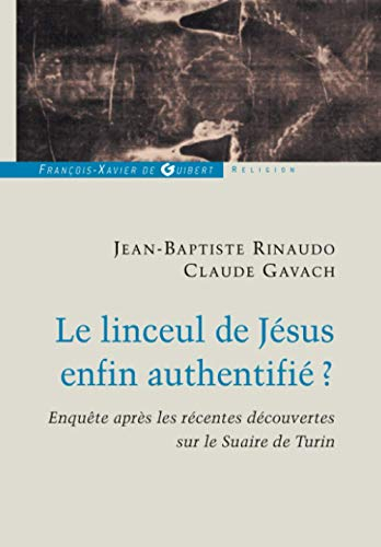 Le linceul de Jésus enfin authentifié ? : enquête après les récentes découvertes sur le suaire de Tu