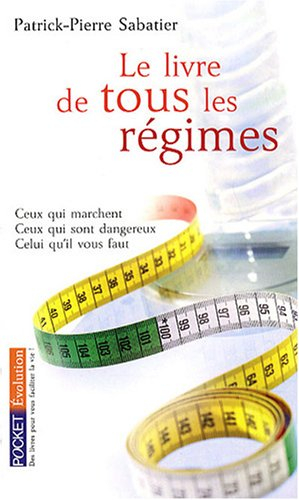 Le livre de tous les régimes : ceux qui marchent, ceux qui sont dangereux, celui qu'il vous faut