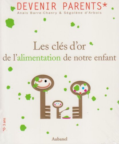 Les clés d'or de l'alimentation de notre enfant ou L'art d'éviter la guerre
