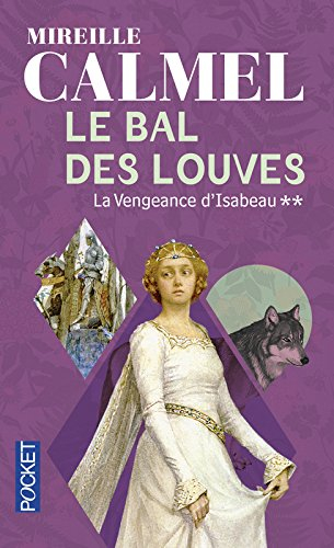 Le bal des louves. Vol. 2. La vengeance d'Isabeau