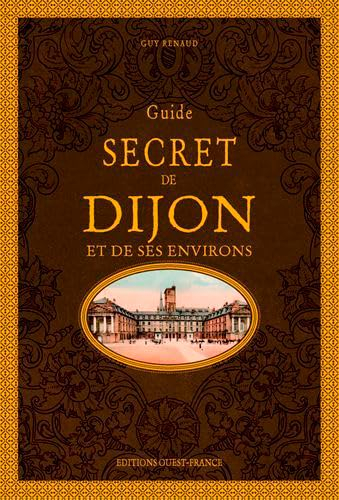 Guide secret de Dijon et de ses environs