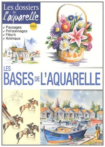 Les bases de l'aquarelle : paysages, personnages; fleurs, animaux