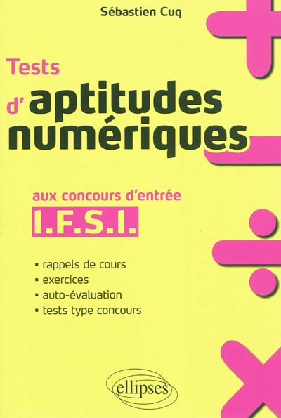 Tests d'aptitudes numériques : aux concours d'entrée IFSI : rappels de cours, exercices, auto-évalua