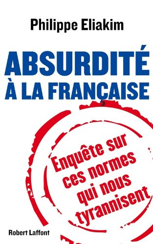 Absurdité à la française : enquête sur les normes qui nous tyrannisent