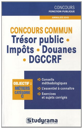 Concours commun trésor public, impôts, douanes, DGCCRF : objectif, métiers catégorie C : annales 201