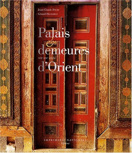 Palais et demeures d'Orient : XVIe-XIXe siècle
