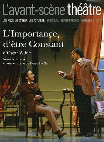 Avant-scène théâtre (L'), hors série. L'importance d'être constant