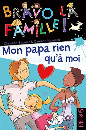 Bravo la famille !. Vol. 15. Mon papa rien qu'à moi