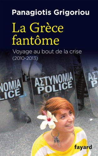 La Grèce fantôme : voyage au bout de la crise, 2010-2013