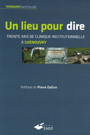 Un lieu pour dire : trente ans de clinique institutionnelle à Guénouvry